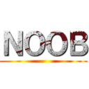 ＮＯＯＢ ()