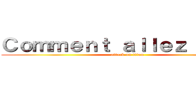 Ｃｏｍｍｅｎｔ ａｌｌｅｚ ｖｏｕｓ (attack on titan)