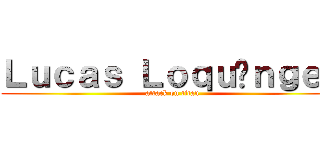 Ｌｕｃａｓ Ｌｏｑｕíｎｇｅｎ (attack on titan)