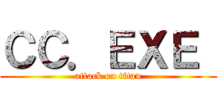 ＣＣ．ＥＸＥ  (attack on titan)