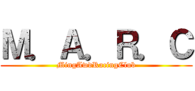 Ｍ．Ａ．Ｒ．Ｃ (MingAwdRacingClub)
