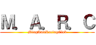 Ｍ．Ａ．Ｒ．Ｃ (MingAwdRacingClub)