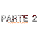 ＰＡＲＴＥ ２ (TEMPORADA FINAL)