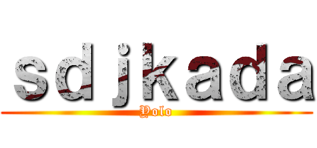 ｓｄｊｋａｄａ (Yolo)
