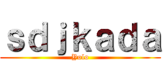 ｓｄｊｋａｄａ (Yolo)