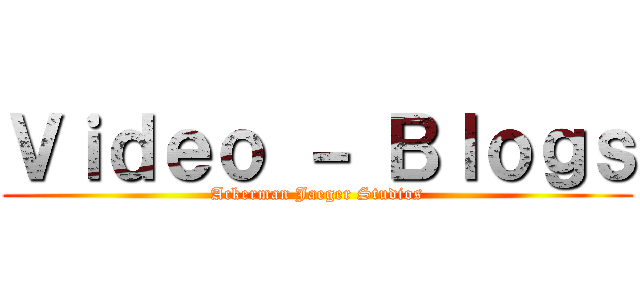 Ｖｉｄｅｏ － Ｂｌｏｇｓ (Ackerman Jaeger Studios)