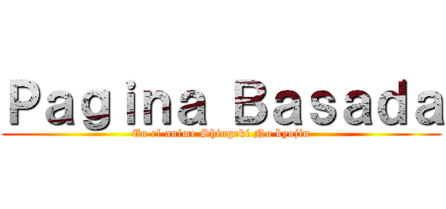 Ｐａｇｉｎａ Ｂａｓａｄａ (En el anime Shingeki No kyojin)