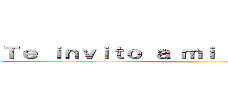 Ｔｅ ｉｎｖｉｔｏ ａ ｍｉ ｃｕｍｐｌｅａñｏｓ ()