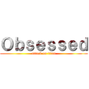 Ｏｂｓｅｓｓｅｄ (attack on titan)