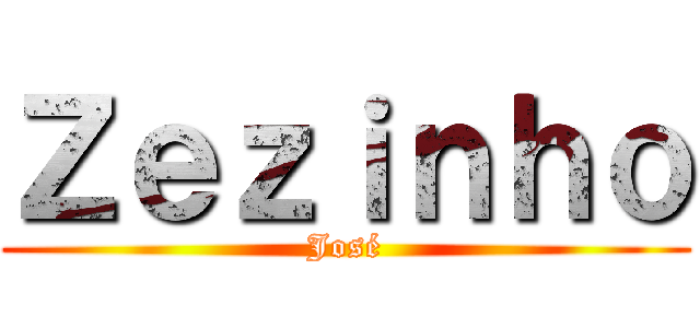 Ｚｅｚｉｎｈｏ (José)