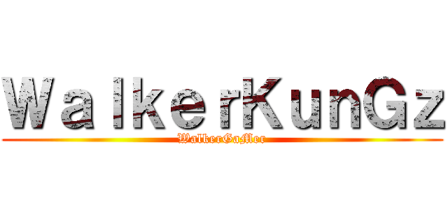 ＷａｌｋｅｒＫｕｎＧｚ (WalkerGaMer)