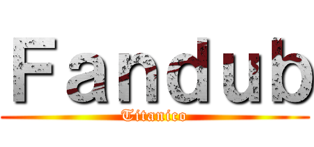 Ｆａｎｄｕｂ (Titanico)