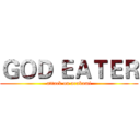 ＧＯＤ ＥＡＴＥＲ (attack on arakami)