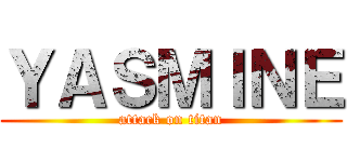 ＹＡＳＭＩＮＥ (attack on titan)