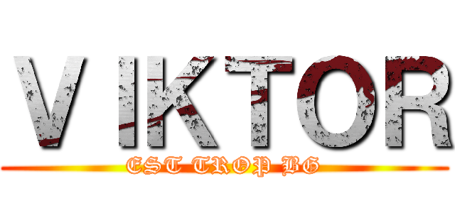 ＶＩＫＴＯＲ (EST TROP BG)