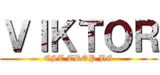 ＶＩＫＴＯＲ (EST TROP BG)
