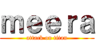 ｍｅｅｒａ (attack on titan)