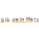 ｇｉｂ ｄｅｉｎ Ｈｅｒｚ (attack on titan)