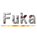Ｆｕｋａ ()