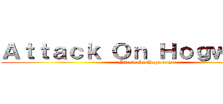 Ａｔｔａｃｋ Ｏｎ Ｈｏｇｗａｒｔｓ (Attack On Hogwarts)