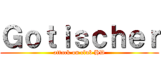 Ｇｏｔｉｓｃｈｅｒ (attack on club HD)