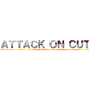ＡＴＴＡＣＫ ＯＮ ＣＵＴＥ (attack on purush)