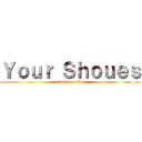 Ｙｏｕｒ Ｓｈｏｕｅｓ (attack on titan)