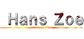 Ｈａｎｓ Ｚｏｅ (attack on titan)