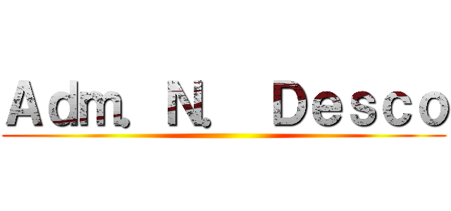 Ａｄｍ．Ｎ． Ｄｅｓｃｏ ()
