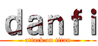 ｄａｎｆｉ (attack on titan)