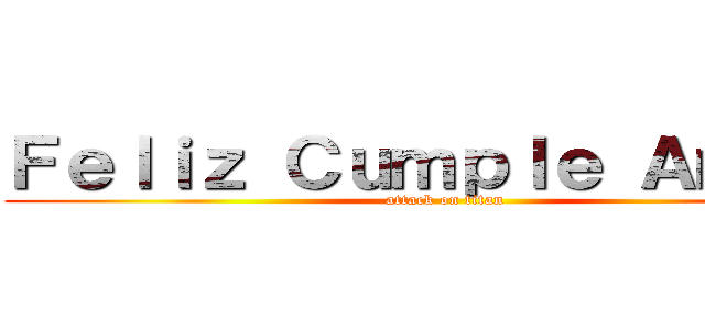 Ｆｅｌｉｚ Ｃｕｍｐｌｅ Ａｍｏｒ  (attack on titan)