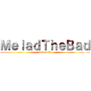 ＭｅｌａｄＴｈｅＢａｄ (Subscribe)