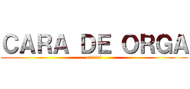 ＣＡＲＡ ＤＥ ＯＲＧＡ (oficial)