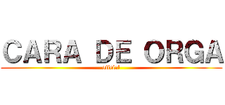 ＣＡＲＡ ＤＥ ＯＲＧＡ (oficial)