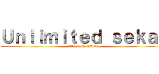 Ｕｎｌｉｍｉｔｅｄ ｓｅｋａｉ (Attack Of Anime)
