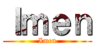 Ｉｍｅｎ (Imen)