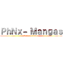 ＰｈＮｘ－ Ｍａｎｇａｓ (Unlimited Reborn)