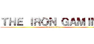 ＴＨＥ ＩＲＯＮ ＧＡＭＩＮＧ (attack on titan)