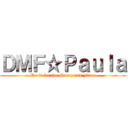 ＤＭＦ☆Ｐａｕｌａ (Do it for the Money and Fame)