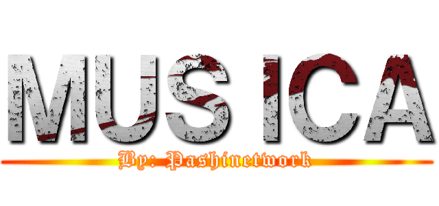 ＭＵＳＩＣＡ (By: Pashinetwork)