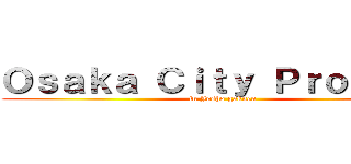 Ｏｓａｋａ Ｃｉｔｙ Ｐｒｏｊｅｃｔ (in Josho gakuen)