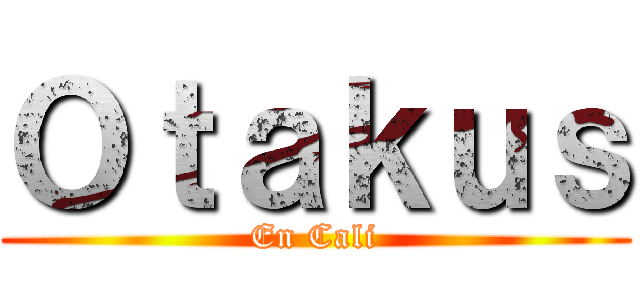 Ｏｔａｋｕｓ (En Cali)