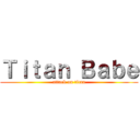 Ｔｉｔａｎ Ｂａｂｅ (attack on titan)