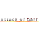 ａｔｔａｃｋ ｏｆ ｂａｒｒｉｅｒ (attack of barrier)