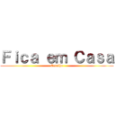 Ｆｉｃａ ｅｍ Ｃａｓａ (Caralho)