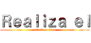 Ｒｅａｌｉｚａ ｅｌ (attack on titan)