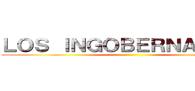 ＬＯＳ ＩＮＧＯＢＥＲＮＡＢＬＥＳ ()