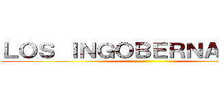 ＬＯＳ ＩＮＧＯＢＥＲＮＡＢＬＥＳ ()