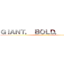 ＧＩＡＮＴ， ＢＯＬＤ， ＴＥＸＴ (translation of bold text)
