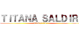 ＴｉＴＡＮＡ ＳＡＬＤＩＲＩ (Attack on Titan)